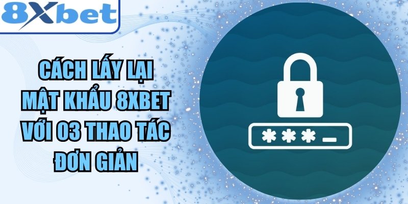 Cách Lấy Lại Mật Khẩu 8xbet