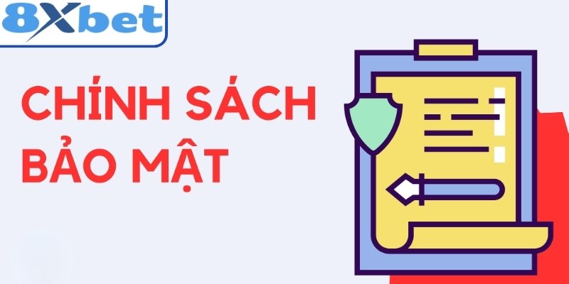 Toàn Bộ Nội Dung Có Trong Chính Sách Bảo Mật 8xbet