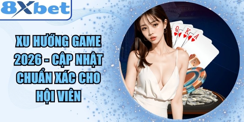 Xu Hướng Game 2026